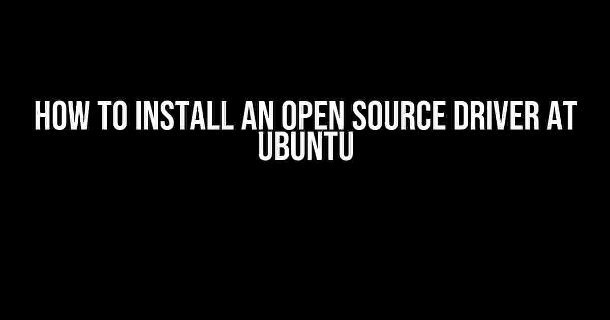 How to Install an Open Source Driver at Ubuntu