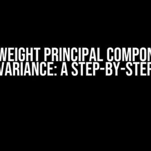 How to Weight Principal Components by their Variance: A Step-by-Step Guide