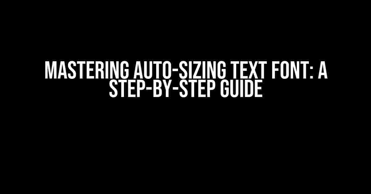 Mastering Auto-Sizing Text Font: A Step-by-Step Guide