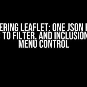 Mastering Leaflet: One JSON File, 2 Values to Filter, and Inclusion in the Menu Control