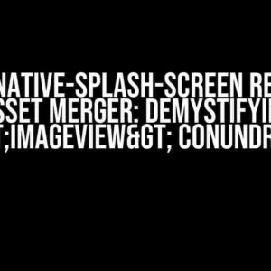 React-Native-Splash-Screen Resource and Asset Merger: Demystifying the <ImageView> Conundrum