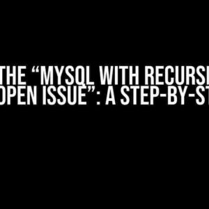 Solving the “MySQL with Recursive Table Can’t Reopen Issue”: A Step-by-Step Guide