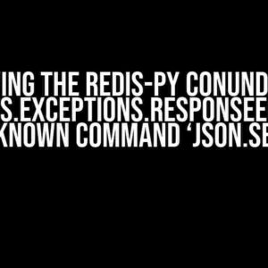 Solving the Redis-Py Conundrum: “Redis.exceptions.ResponseError: unknown command ‘JSON.SET'”