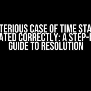 The Mysterious Case of Time Stamps Not Calculated Correctly: A Step-by-Step Guide to Resolution