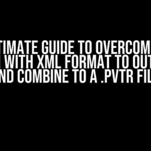 The Ultimate Guide to Overcoming the Problem with XML Format to Output .VTR and Combine to a .PVTR File