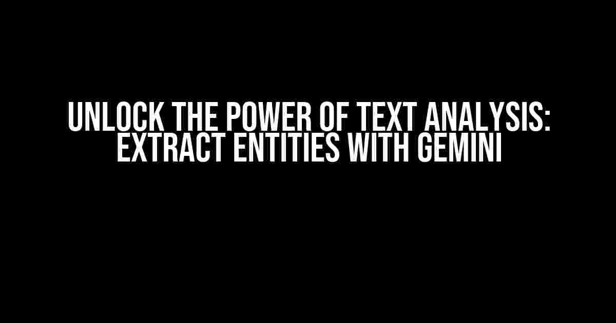 Unlock the Power of Text Analysis: Extract Entities with Gemini