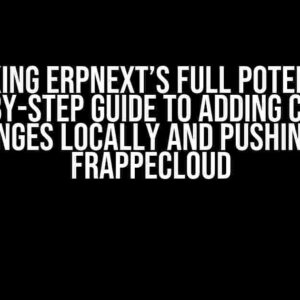 Unlocking ERPNext’s Full Potential: A Step-by-Step Guide to Adding Custom Changes Locally and Pushing to FrappeCloud