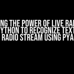 Unlocking the Power of Live Radio: How to Use Python to Recognize Text from a Live Radio Stream using PyAudio